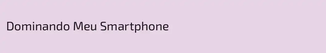 Dominando Meu Smartphone